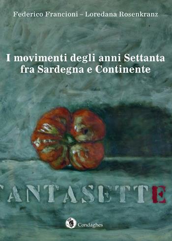 I movimenti degli anni Settanta fra Sardegna e continente - Federico Francioni, Loredana Rosenkranz - Libro Condaghes 2017, Convegni e incontri | Libraccio.it