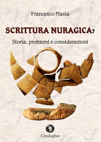 Scrittura nuragica? Storia, problemi e considerazioni - Francesco Masia - Libro Condaghes 2018, Archèos | Libraccio.it