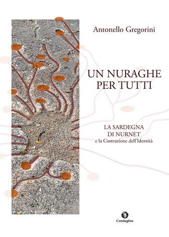 Un nuraghe per tutti. La Sardegna di Nurnet e la costruzione dell'identità - Antonello Gregorini - Libro Condaghes 2017, Pósidos | Libraccio.it