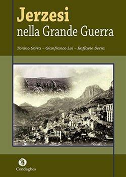 Jerzesi nella Grande Guerra - Tonino Serra, Gianfranco Loi, Raffaele Serra - Libro Condaghes 2019 | Libraccio.it
