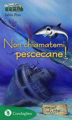 Non chiamatemi pescecane! - Fabio Pisu - Libro Condaghes 2019 | Libraccio.it