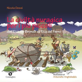 La civiltà nuragica per i più piccoli dall'Età del bronzo all'Età del ferro. Ediz. a colori - Nicola Dessì - Libro Condaghes 2022, Ainas | Libraccio.it