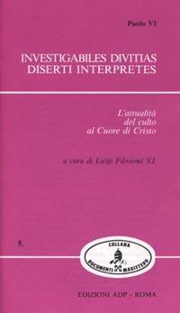 Investigabiles divitias. Diserti interpretes. L'attualità del culto al Cuore di Gesù - Paolo VI - Libro Apostolato della Preghiera 1988, Documenti del Magistero | Libraccio.it