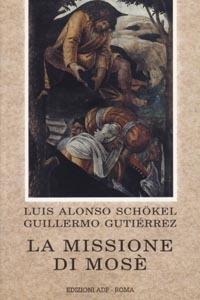La missione di Mosè. Meditazioni bibliche - Luis Alonso Schökel, Guillermo Gutiérrez - Libro Apostolato della Preghiera 1970, Bibbia e preghiera | Libraccio.it