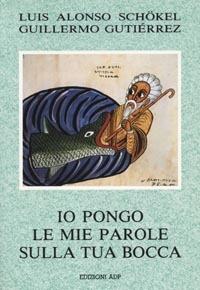 Io pongo le mie parole sulla tua bocca - Luis Alonso Schökel, Guillermo Gutiérrez - Libro Apostolato della Preghiera 1992, Bibbia e preghiera | Libraccio.it