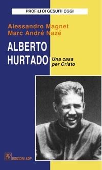 Alberto Hurtado - Alessandro Magnet, Marc-André Nazé - Libro Apostolato della Preghiera 2005, Profili di gesuiti oggi | Libraccio.it