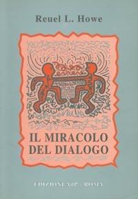Il miracolo del dialogo - L. Howe Reuel - Libro Apostolato della Preghiera 1996, Formazione | Libraccio.it