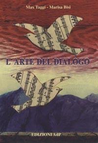 L' arte del dialogo - Max Taggi, Marisa Bisi - Libro Apostolato della Preghiera 2006, Formazione | Libraccio.it