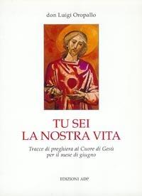 Tu sei la nostra vita - Luigi Oropallo - Libro Apostolato della Preghiera 2004, Momenti di riflessione | Libraccio.it
