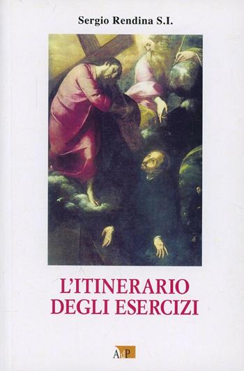 L' itinerario degli Esercizi spirituali di s. Ignazio di Loyola - Sergio Rendina - Libro Apostolato della Preghiera 2004, Esercizi spirituali. Studi | Libraccio.it