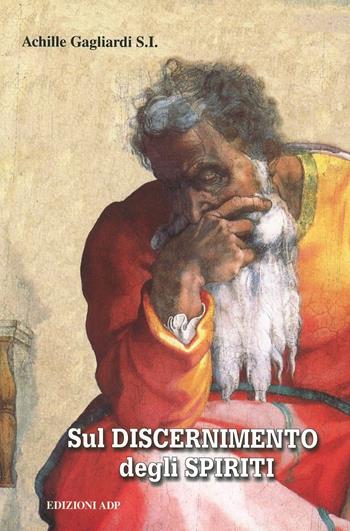 Sul discernimento degli spiriti. Commento alle regole di sant'Ignazio di Loyola - Achille Gagliardi - Libro Apostolato della Preghiera 2005, Esercizi spirituali. Studi | Libraccio.it