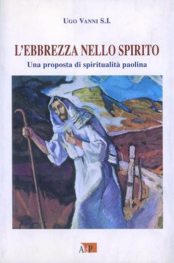 L' ebbrezza nello spirito. Una proposta di spiritualità paolina - Ugo Vanni - Libro Apostolato della Preghiera 2008, Bibbia e preghiera | Libraccio.it