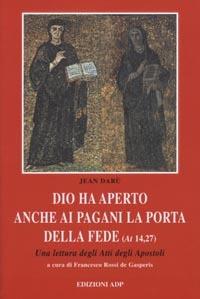 Dio ha aperto anche ai pagani la porta della fede. Una lettura degli Atti degli Apostoli - Jean Darù - Libro Apostolato della Preghiera 2002, Bibbia e preghiera | Libraccio.it