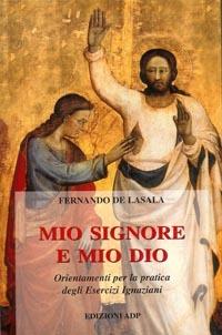 Mio Signore e mio Dio. Orientamenti per la pratica degli esercizi ignaziani - Fernando de Lasala - Libro Apostolato della Preghiera 2002, Bibbia e preghiera | Libraccio.it