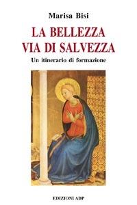 La bellezza via di salvezza - Marisa Bisi - Libro Apostolato della Preghiera 2003, Formazione | Libraccio.it