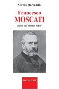 Francesco Moscati, padre del medico santo - Alfredo Marranzini - Libro Apostolato della Preghiera 2004, I nostri santi | Libraccio.it