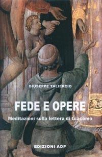 Fede e opere. Meditazioni sulla lettera di Giacomo - Giuseppe Taliercio - Libro Apostolato della Preghiera 2004, Bibbia e preghiera | Libraccio.it