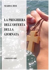 La preghiera dell'offerta della giornata - Marisa Bisi - Libro Apostolato della Preghiera 2004, Spiritualità Adp | Libraccio.it