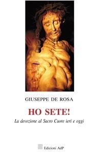 Ho sete! - Giuseppe De Rosa - Libro Apostolato della Preghiera 2005, Studi sul Cuore di Cristo | Libraccio.it