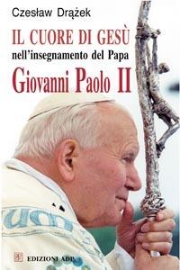 Il Cuore di Gesù nell'insegnamento del papa Giovanni Paolo II - Czeslaw Drazek - Libro Apostolato della Preghiera 2005, Studi sul Cuore di Cristo | Libraccio.it