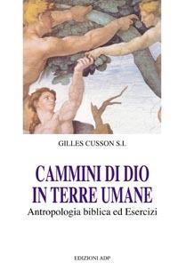 Cammini di Dio in terre umane. Antropologia biblica ed esercizi - Gilles Cusson - Libro Apostolato della Preghiera 2005, Esercizi spirituali. Studi | Libraccio.it