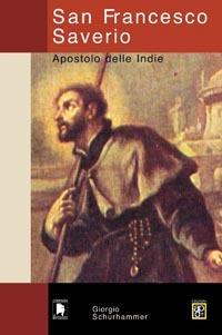 San Francesco Saverio. Apostolo delle Indie - Georg Schurhammer - Libro Apostolato della Preghiera 2005, Compagni di strada | Libraccio.it