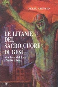 Le litanie del Sacro Cuore di Gesù - Félix Asensio - Libro Apostolato della Preghiera 2006, Studi sul Cuore di Cristo | Libraccio.it