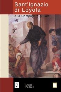 Sant'Ignazio di Loyola e la Compagnia di Gesù - Enrico Padoan - Libro Apostolato della Preghiera 2006, Compagni di strada | Libraccio.it