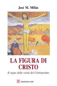 La figura di Cristo - José M. Millàs - Libro Apostolato della Preghiera 2006, Teologia e vita | Libraccio.it