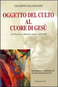 Oggetto del culto al cuore di Gesù nell'Enciclica "Haurietis Aquas" di Pio XII - Giuseppe Filograssi - Libro Apostolato della Preghiera 2006, Studi sul Cuore di Cristo | Libraccio.it