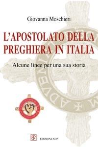 L' Apostolato della Preghiera in Italia - Giovanna Moschieri - Libro Apostolato della Preghiera 2006, Spiritualità Adp | Libraccio.it