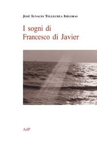 I sogni di Francesco di Javier - J. Ignacio Tellechea Idigoras - Libro Apostolato della Preghiera 2006, Compagni di strada | Libraccio.it
