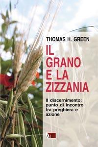 Il grano e la zizzania. Il discernimento: punto di incontro tra preghiera e azione - Thomas H. Green - Libro Apostolato della Preghiera 2015, Spiritualità ignaziana | Libraccio.it