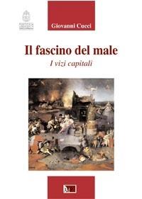 Il fascino del male. I vizi capitali - Giovanni Cucci - Libro Apostolato della Preghiera 2008, Formazione | Libraccio.it
