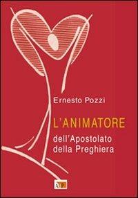 L' animatore dell'apostolato della preghiera - Ernesto Pozzi - Libro Apostolato della Preghiera 2009, Spiritualità Adp | Libraccio.it
