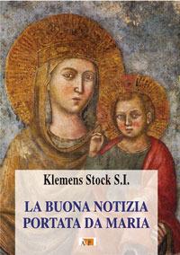 La buona notizia portata da Maria - Klemens Stock - Libro Apostolato della Preghiera 2009, Cor Mariae | Libraccio.it