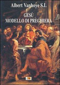 Gesù modello di preghiera - Albert Vanhoye - Libro Apostolato della Preghiera 2009, Spiritualità | Libraccio.it