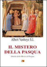 Il mistero della Pasqua. Omelie delle Messe di Pasqua - Albert Vanhoye - Libro Apostolato della Preghiera 2010, Ascolto della parola | Libraccio.it