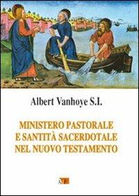 Ministero pastorale e santità sacerdotale nel Nuovo Testamento - Albert Vanhoye - Libro Apostolato della Preghiera 2010, Spiritualità | Libraccio.it