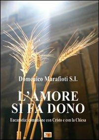 L' amore si fa dono. Eucaristia: comunione con Cristo e con la Chiesa - Domenico Marafioti - Libro Apostolato della Preghiera 2010, Catechesi | Libraccio.it