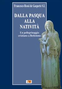 Dalla Pasqua alla Natività. Un pellegrinaggio cristiano a Betlemme - Francesco Rossi De Gasperis - Libro Apostolato della Preghiera 2010, Spazi dell'anima | Libraccio.it