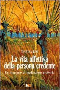 La vita affettiva della persona credente. Un itinerario di meditazione profonda - Marisa Bisi - Libro Apostolato della Preghiera 2017, Formazione | Libraccio.it