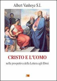 Cristo e l'uomo. Nella prospettiva della Lettera agli Ebrei - Albert Vanhoye - Libro Apostolato della Preghiera 2010, Spiritualità | Libraccio.it