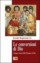 Le conversioni di Dio. Cinque icone della Pasqua di Dio