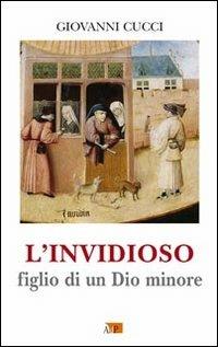L' invidioso. Figlio di un Dio minore - Giovanni Cucci - Libro Apostolato della Preghiera 2013, Formazione | Libraccio.it