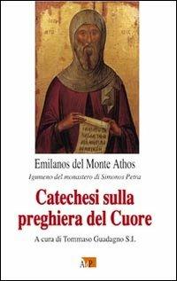 Catechesi sulla preghiera del cuore - Emilano del Monte Athos - Libro Apostolato della Preghiera 2013, Spiritualità | Libraccio.it