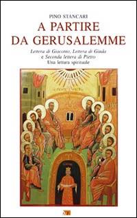 A partire da Gerusalemme. Lettera di Giacomo, Lettera di Giuda e Seconda lettera di Pietro. Una lettura spirituale - Pino Stancari - Libro Apostolato della Preghiera 2014, Bibbia e preghiera | Libraccio.it