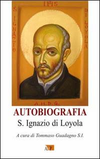 Autobiografia - Ignazio di Loyola (sant') - Libro Apostolato della Preghiera 2014, Spiritualità ignaziana | Libraccio.it
