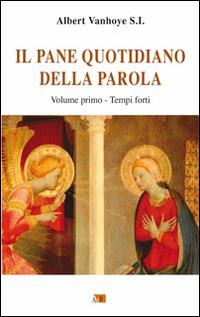 Il pane quotidiano della parola. Vol. 1: Tempi forti. - Albert Vanhoye - Libro Apostolato della Preghiera 2014, Ascolto della parola | Libraccio.it