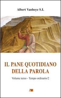 Il pane quotidiano della parola. Vol. 3: Tempo ordinario/2. - Albert Vanhoye - Libro Apostolato della Preghiera 2015, Ascolto della parola | Libraccio.it